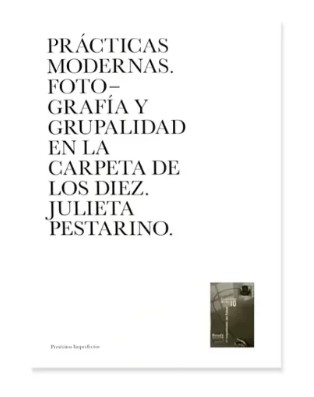 Prácticas modernas. Fotografía y grupalidad en la carpeta de los diez - Julieta Pestarino